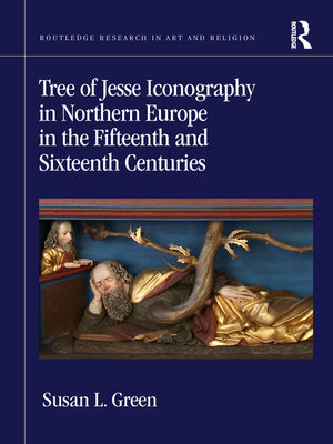 cover image of Tree of Jesse Iconography in Northern Europe in the Fifteenth and Sixteenth Centuries